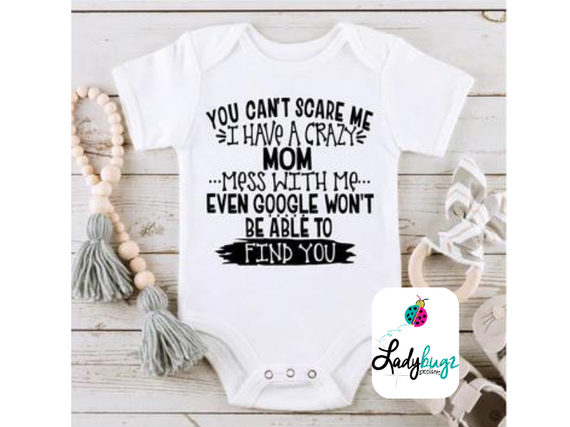 You Can't Scare Me, I Have a Crazy Mom (Infant)