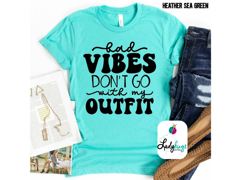 Bad Vibes Don't Go With My Outfit