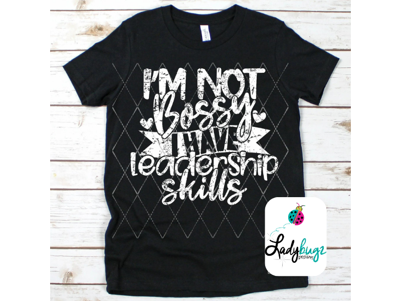 I'm Not Bossy I Have Leadership Skills