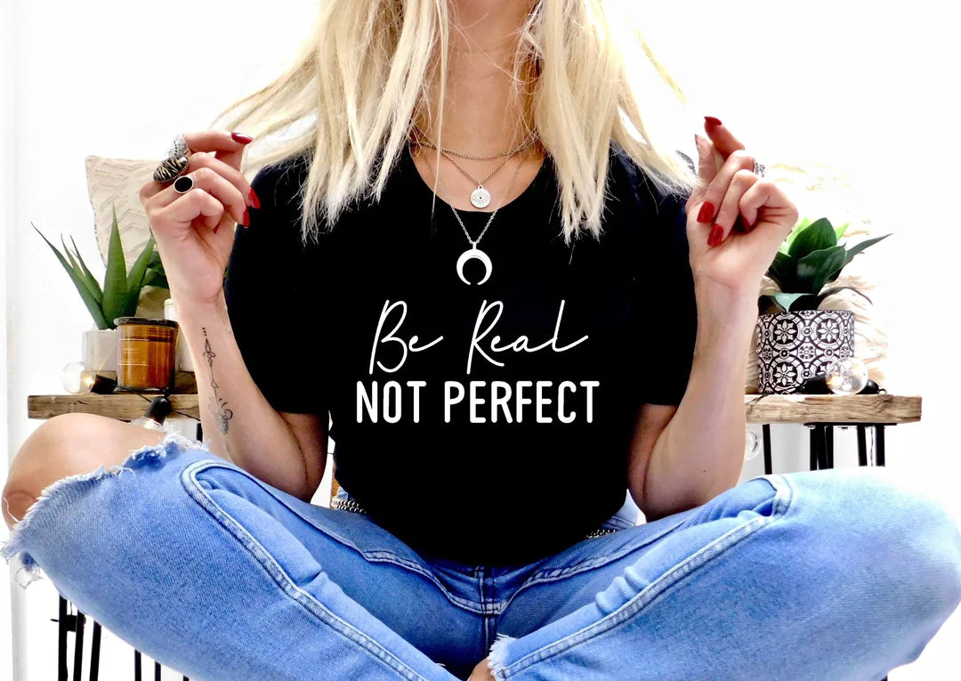 Be Real Not Perfect