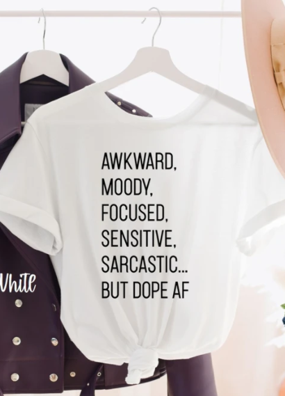 Awkward, Moody, Focused....Dope AF