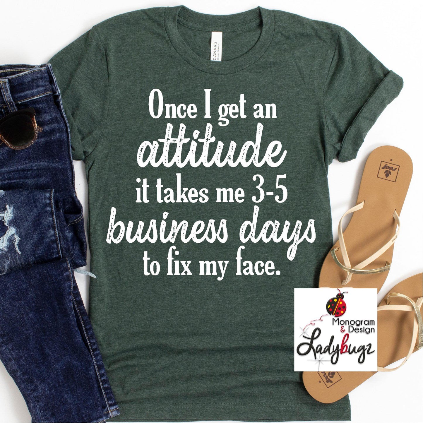 Once I Get An Attitude, It Takes me 3-5 Business Days To Fix My Face