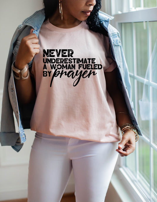 Never Underestimate A Woman Fueled By Prayer