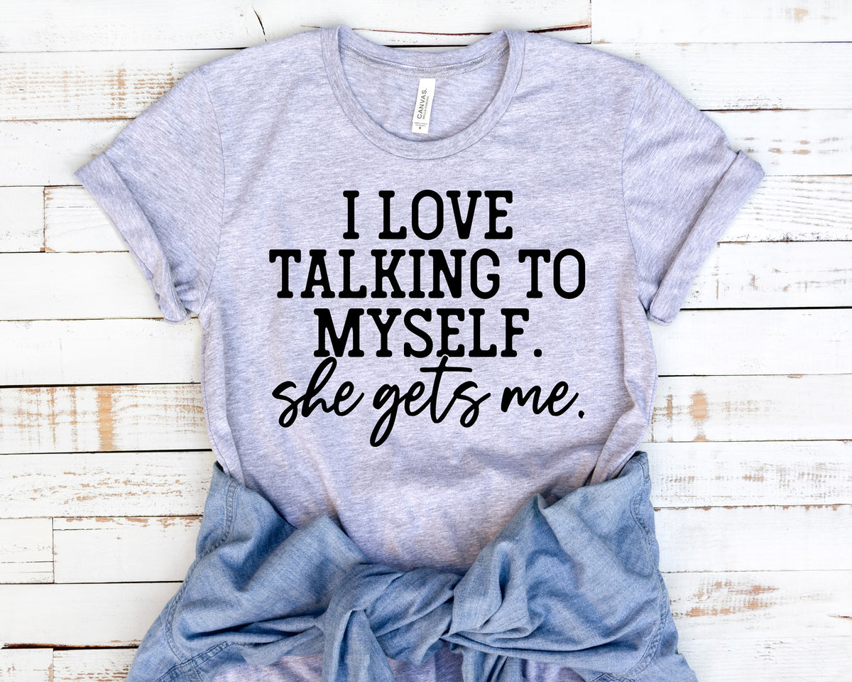 I Love Talking To Myself, She Gets Me