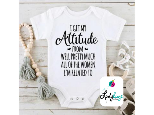 I Get My Attitude from All the Women I'm Related To (Infant)