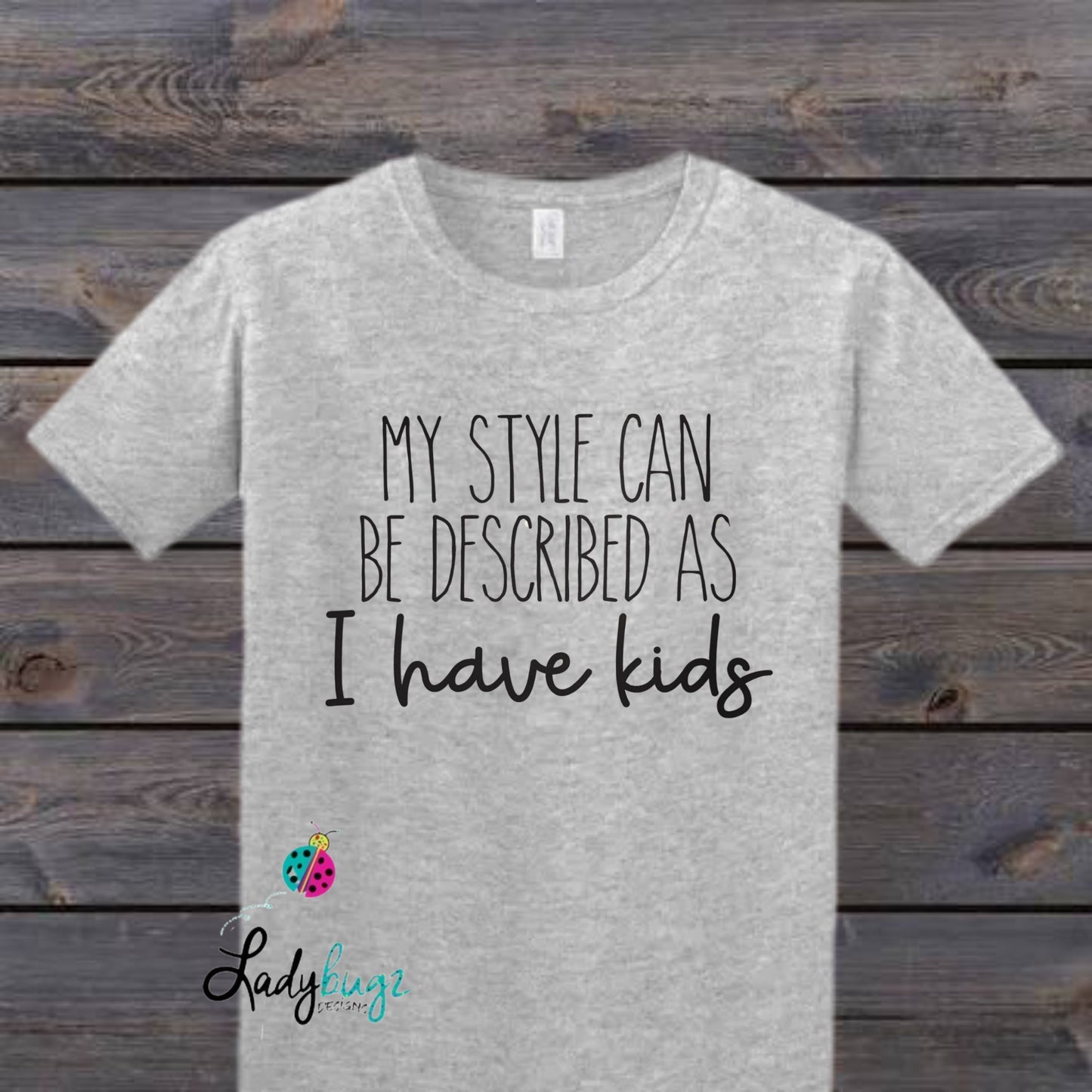My Style Can Be Described As I Have Kids