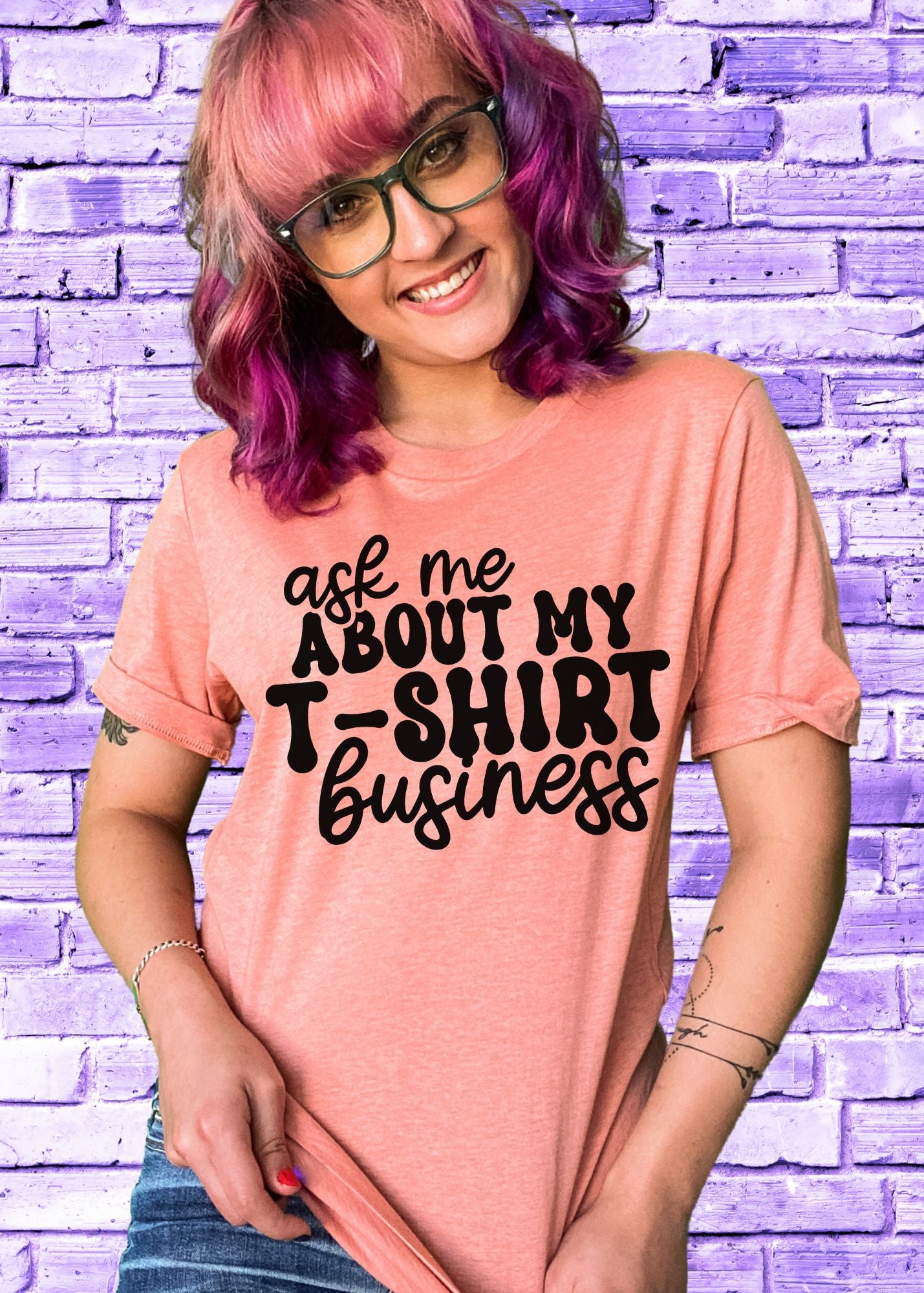 Ask Me About My T-Shirt Business