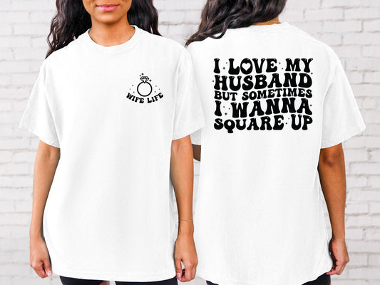 Love My Husband But Sometimes I Wanna Square Up- Wife Life