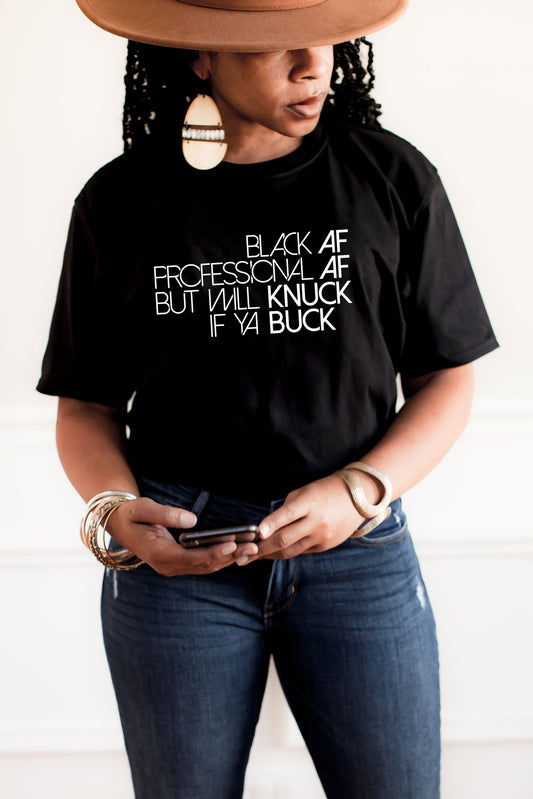 Black AF. Professional AF. But Will Knuck If YA Buck