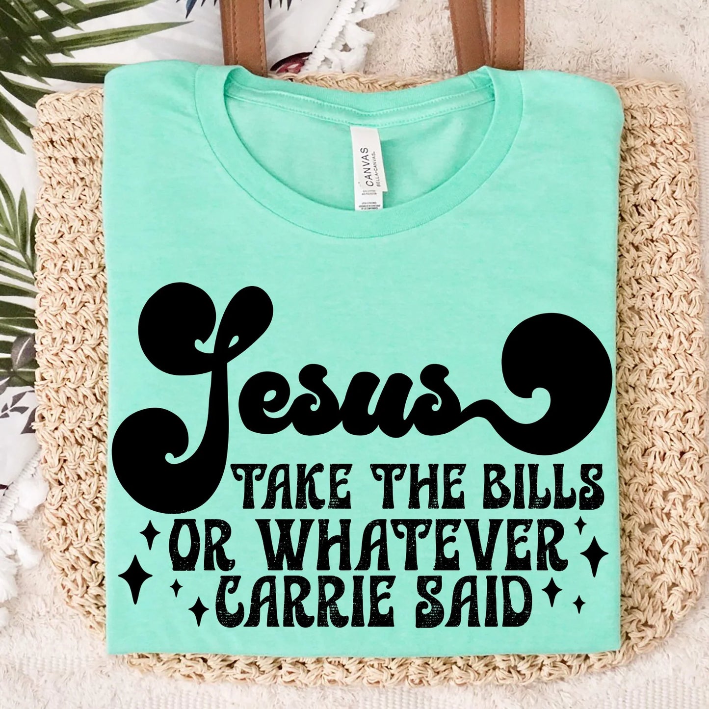 Jesus Take the Bills or Whatever Carrie Said