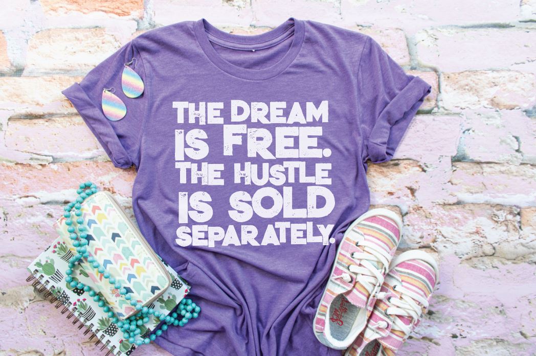 The Dream is Free the Hustle is Sold Separately