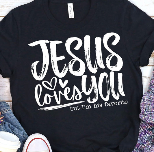 Jesus Loves You But I'm His Favorite