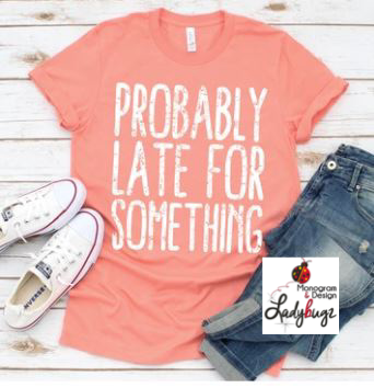 Probably Late For Something