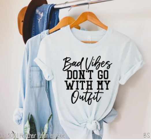 Bad Vibes Don't Go With My Outfit