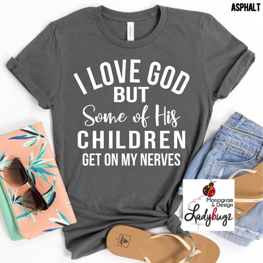 I Love God But Some Of His Children Get On My Nerves