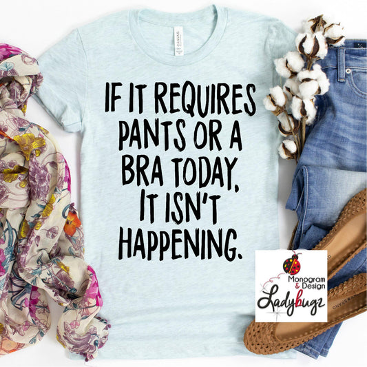 If It Requires Pants And A Bra Today, It Isn't Happening