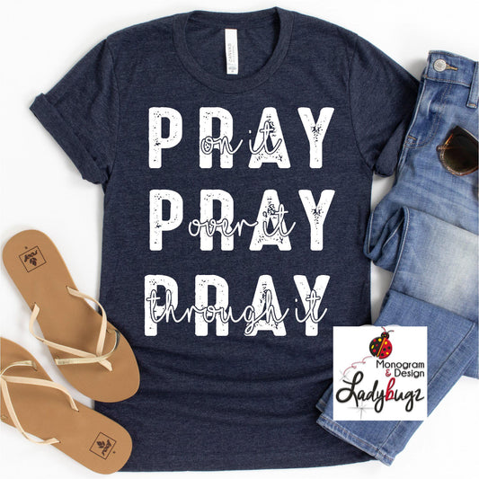 Pray On It Over It Through It