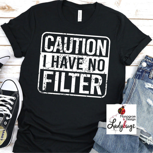 Caution I Have No Filter