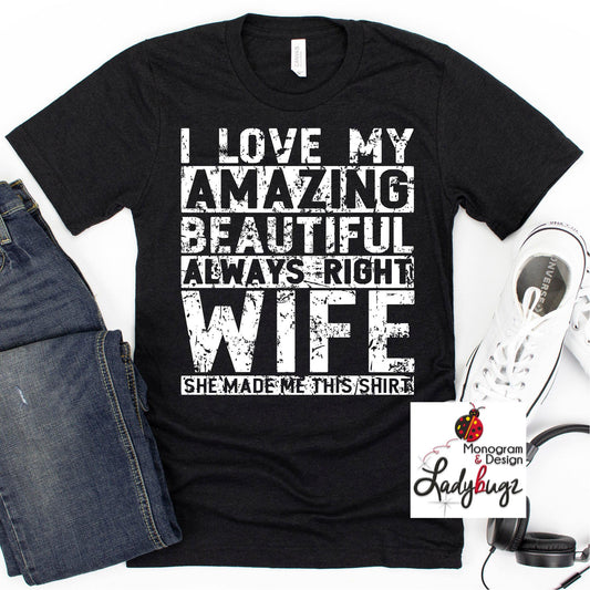 I Love My Amazing Wife.. She Made Me This Shirt