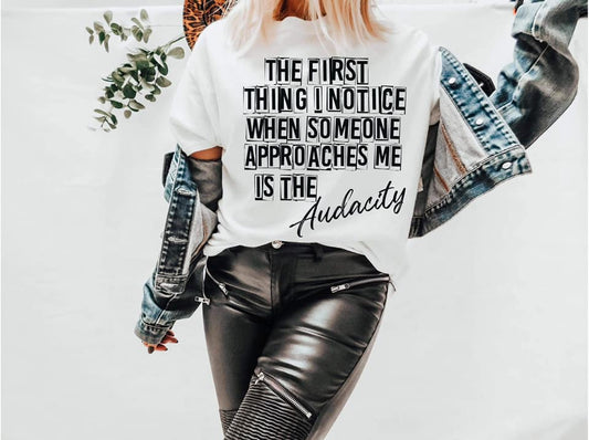 The First Thing I Notice When Someone Approaches Me Is The Audacity.