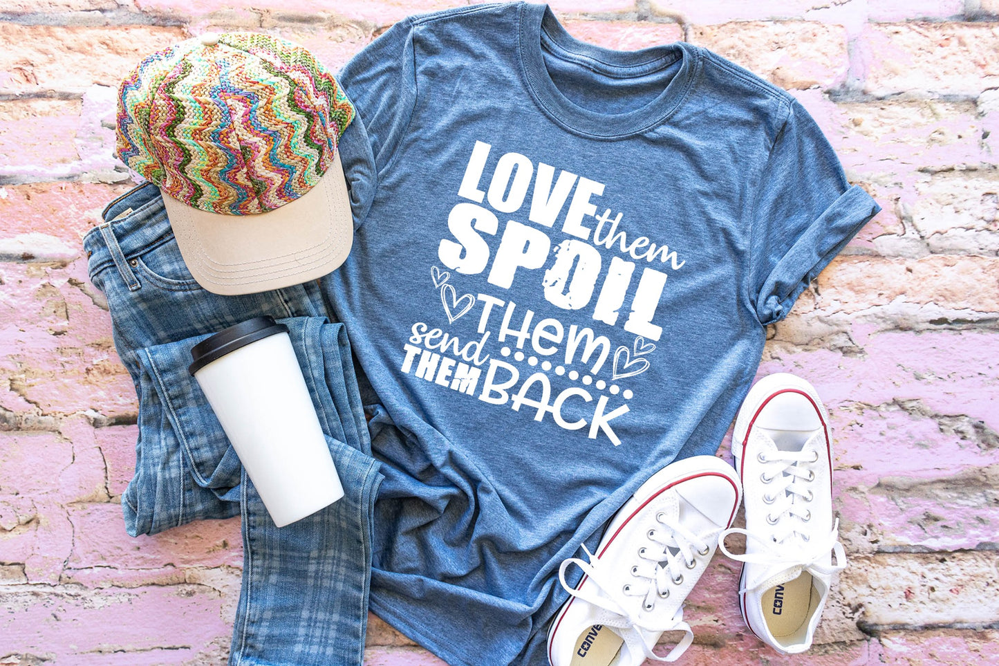 Love Them Spoil Them Send Them Back