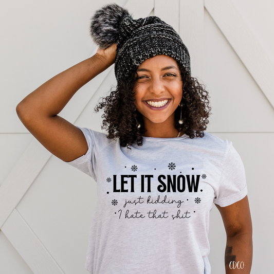 Let It Snow.. Kidding I Hate That S**T