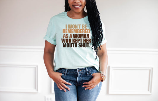 I Won't Be Remembered As The Woman Who Kept Her Mouth Shut